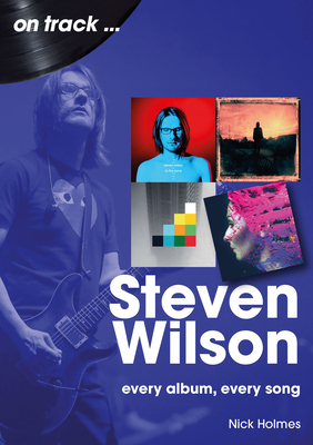 Steven Wilson: Every Album, Every Song 1789523176 Book Cover