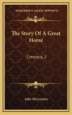 The Story Of A Great Horse: Cresceus, 2:02 1/4 ... 1164281593 Book Cover