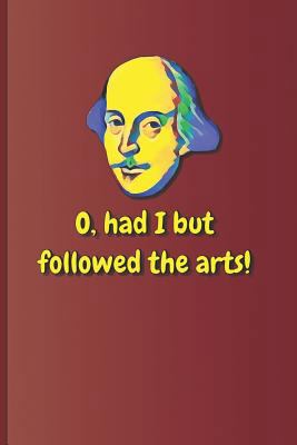 O, Had I But Followed the Arts!: A Quote from T... 1797819038 Book Cover