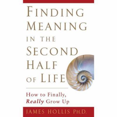 Finding Meaning in the Second Half of Life: How... 1592401201 Book Cover