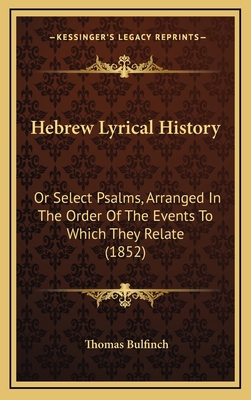 Hebrew Lyrical History: Or Select Psalms, Arran... 1166090825 Book Cover