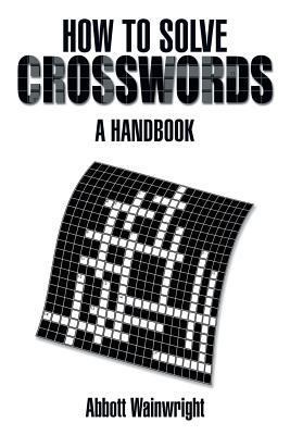 How to Solve Crosswords: A Handbook 1493143247 Book Cover