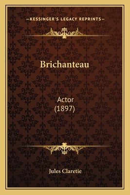 Brichanteau: Actor (1897) 1164591266 Book Cover