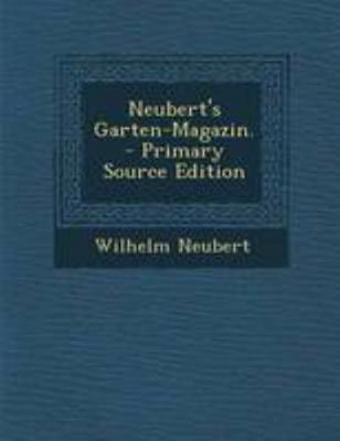 Neubert's Garten-Magazin. - Primary Source Edition [German] 1295125692 Book Cover