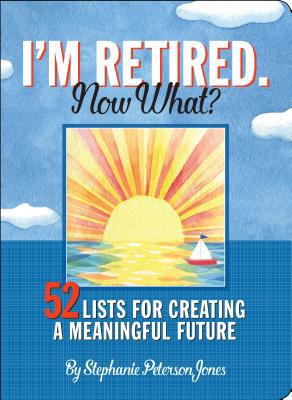 I'm Retired, Now What? 1441331492 Book Cover