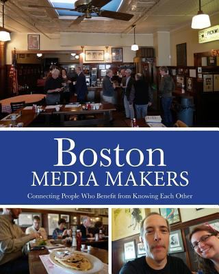 Boston Media Makers, Connecting People Who Bene... 1717355250 Book Cover