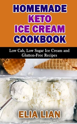 Paperback HOMEMADE KETO ICE CREAM COOKBOOK: Low Cab, Low Sugar Ice Cream and Gluton-Free Recipes Book