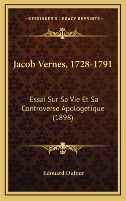 Jacob Vernes, 1728-1791: Essai Sur Sa Vie Et Sa... [French] 1166630641 Book Cover