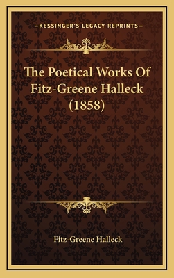 The Poetical Works of Fitz-Greene Halleck (1858) 1164284878 Book Cover