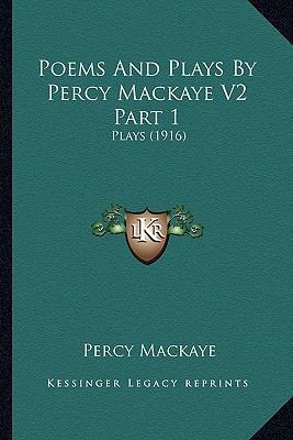 Poems And Plays By Percy Mackaye V2 Part 1: Pla... 1164111949 Book Cover