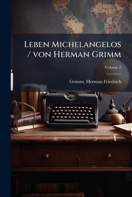 Leben Michelangelos / von Herman Grimm; Volume 2 [German] 1245874306 Book Cover