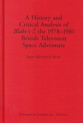 A History and Critical Analysis of Blake's 7, t... 0786406003 Book Cover
