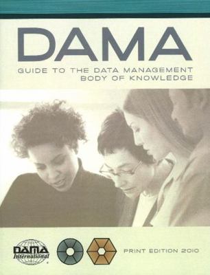 The DAMA Guide to the Data Management Body of K... 1935504029 Book Cover