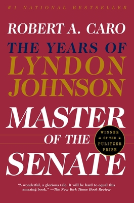 Master of the Senate: The Years of Lyndon Johns... 0394720954 Book Cover