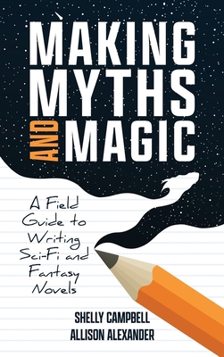 Making Myths and Magic: A Field Guide to Writin... 1989423388 Book Cover