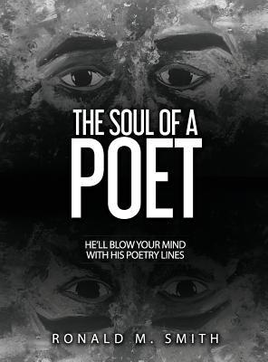 The Soul of A Poet: He'll Blow Your Mind With H... 1947656910 Book Cover