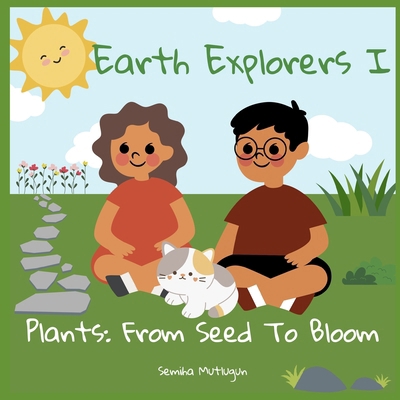 Earth Explorers I: Plants: From Seed To Bloom B0C9SB8KGX Book Cover