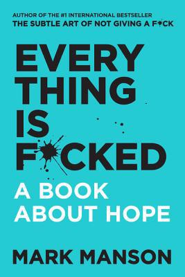 Everything Is F*cked: A Book About Hope 0062955934 Book Cover