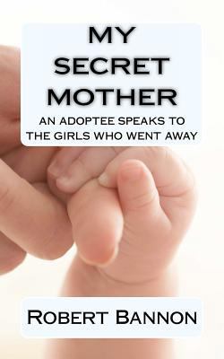 My Secret Mother an adoptee speaks to the girls... 1470148048 Book Cover