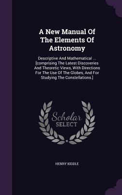 A New Manual Of The Elements Of Astronomy: Desc... 1347932550 Book Cover