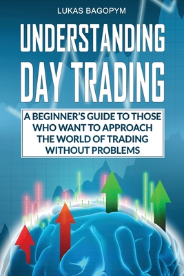 Understanding Day Trading: A Beginner's Guide f... 1802862803 Book Cover