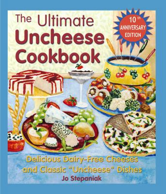 The Ultimate Uncheese Cookbook: Create Deliciou... 1570671516 Book Cover