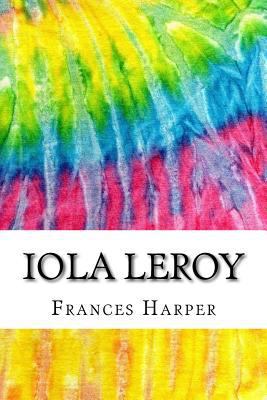 Iola Leroy: Includes MLA Style Citations for Sc... 1979100160 Book Cover