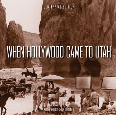 When Hollywood Came to Utah Centennial Edition 1423665805 Book Cover