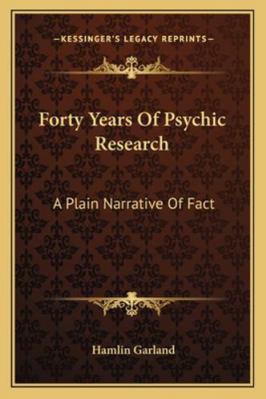 Forty Years Of Psychic Research: A Plain Narrat... 1162919337 Book Cover