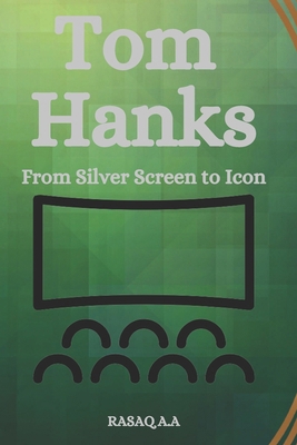 Tom Hanks: From Silver Screen to Icon B0CQR5TSF2 Book Cover