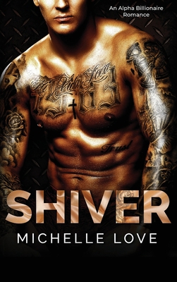 Shiver: An Alpha Billionaire Romance 1648088309 Book Cover