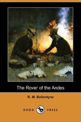 The Rover of the Andes (Dodo Press) 1406520586 Book Cover