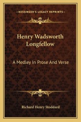 Henry Wadsworth Longfellow: A Medley In Prose A... 1162989475 Book Cover