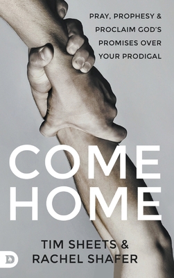 Come Home: Pray, Prophesy, and Proclaim God's P... 0768481120 Book Cover