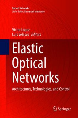 Elastic Optical Networks: Architectures, Techno... 3319807390 Book Cover