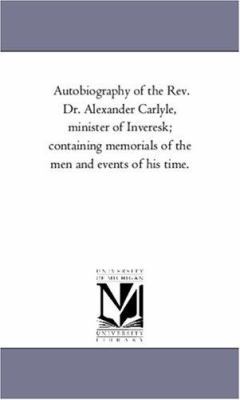 Autobiography of the Rev. Dr. Alexander Carlyle... 1425553427 Book Cover