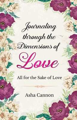 Journaling Through The Dimensions Of Love: All ... 1735707392 Book Cover