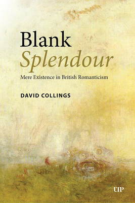 Blank Splendour: Mere Existence in British Roma... 1487556047 Book Cover