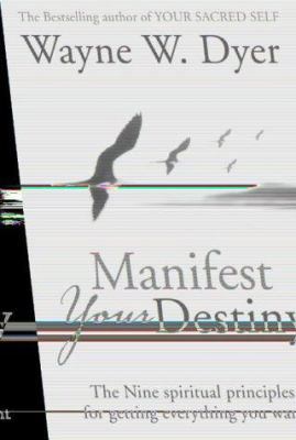 Manifest Your Destiny : The Nine Spiritual Prin... 0007160461 Book Cover