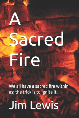 A Sacred Fire: We all have a sacred fire within... B0F2H3VNTQ Book Cover