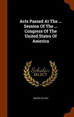 Acts Passed At The ... Session Of The ... Congr... 1344670512 Book Cover