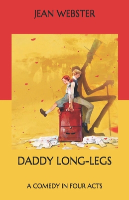 Daddy Long-Legs: A Comedy in Four Acts B08NXV23MG Book Cover