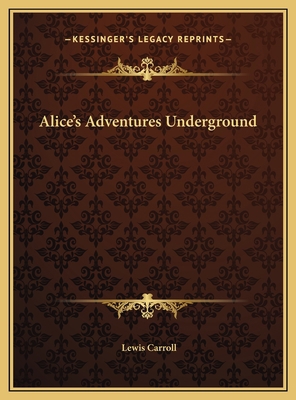 Alice's Adventures Underground 1169470939 Book Cover
