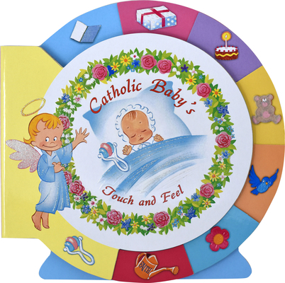 Catholic Baby's Touch and Feel 1937913805 Book Cover