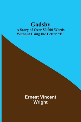 Gadsby: A Story of Over 50,000 Words Without Us... 935539327X Book Cover