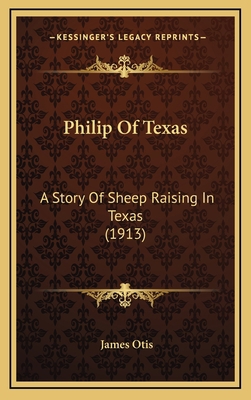 Philip Of Texas: A Story Of Sheep Raising In Te... 1164974955 Book Cover