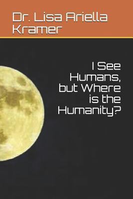 I See Humans, But Where Is the Humanity? 173158427X Book Cover