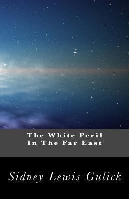 The White Peril In The Far East: An Interpretat... 1482081776 Book Cover