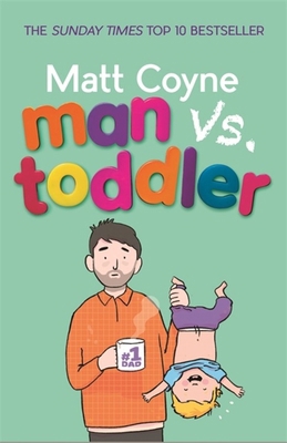Man vs. Toddler: The Trials and Triumphs of Tod... 1472245032 Book Cover