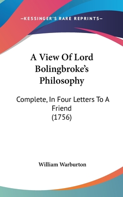 A View Of Lord Bolingbroke's Philosophy: Comple... 1437487904 Book Cover